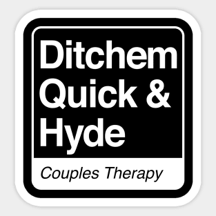 Ditchem, Quick & Hyde - Couples Therapy - white print for dark items Sticker